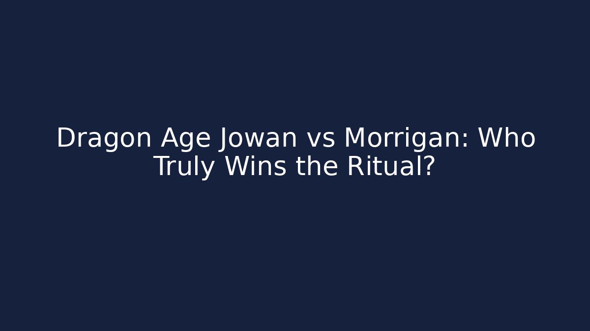 Dragon Age Jowan vs Morrigan: Who Truly Wins the Ritual?