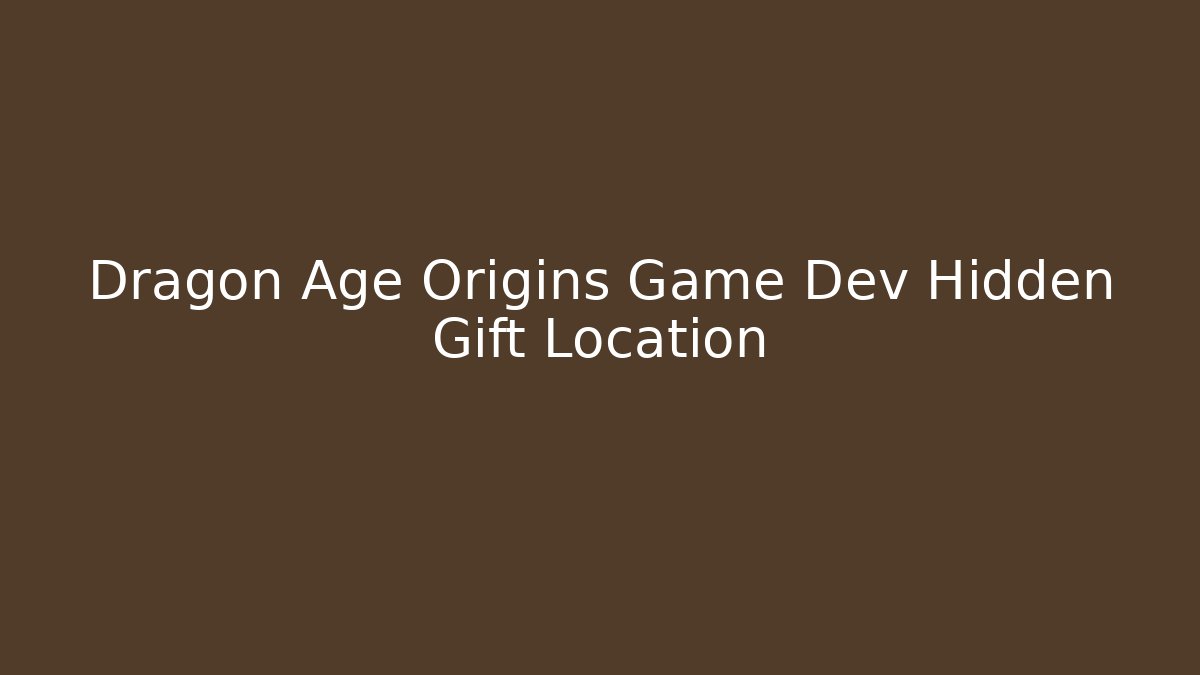 Dragon Age Origins Game Dev Hidden Gift Location