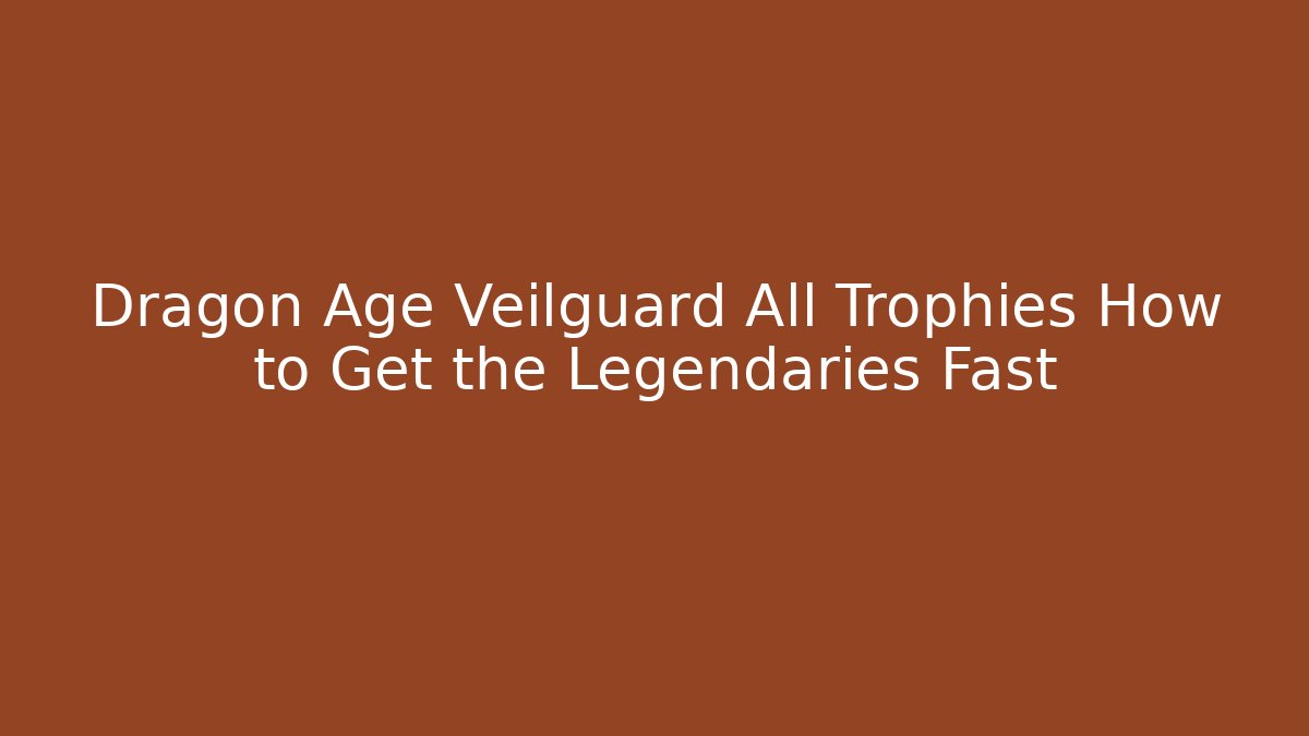 Dragon Age Veilguard All Trophies How to Get the Legendaries Fast - Felix Cat Insurance