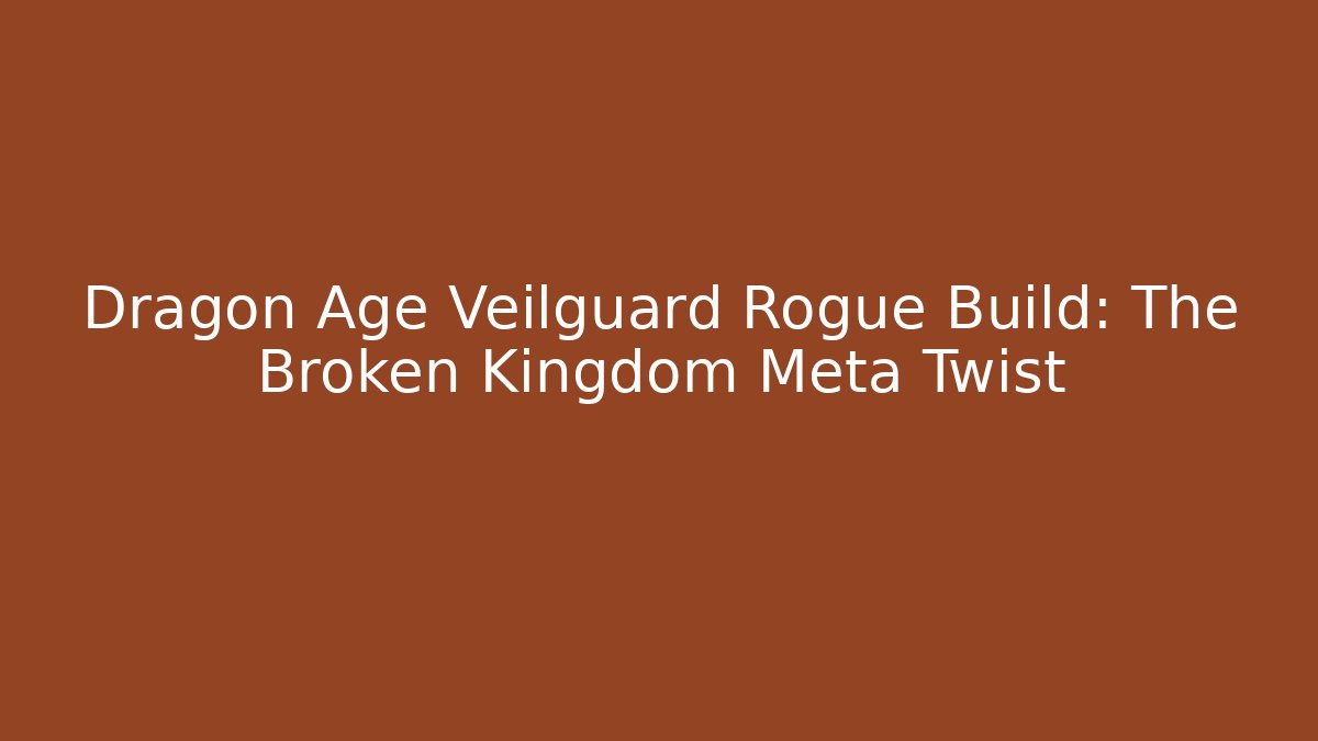 Dragon Age Veilguard Rogue Build: The Broken Kingdom Meta Twist