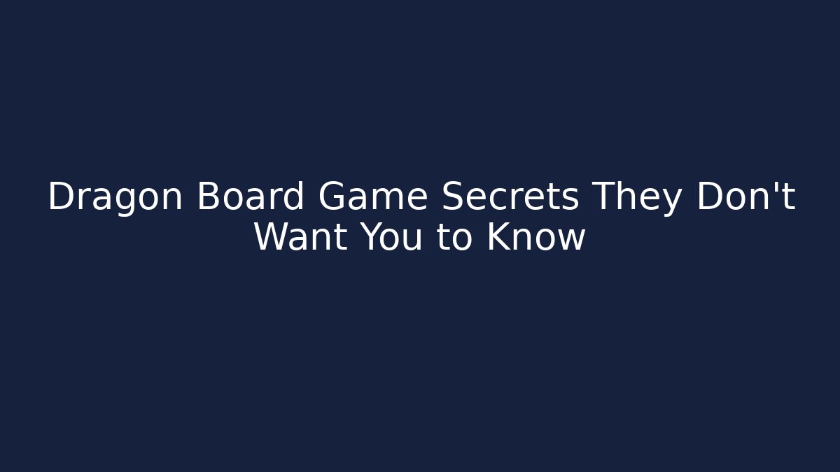 Dragon Board Game Secrets They Don't Want You to Know
