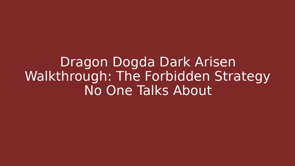 Dragon Dogda Dark Arisen Walkthrough: The Forbidden Strategy No One Talks About - Felix Cat Insurance
