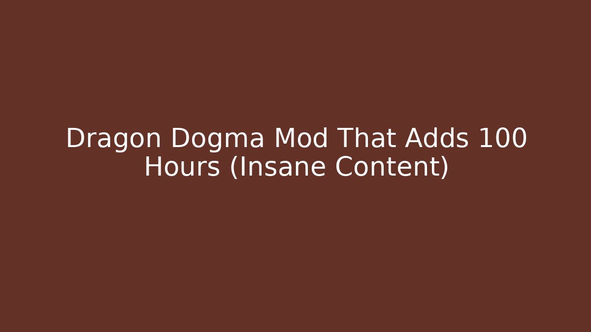 Dragon Dogma Mod That Adds 100 Hours (Insane Content)
