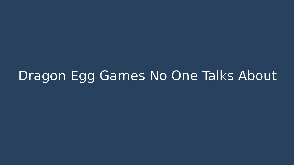 Dragon Egg Games No One Talks About - Felix Cat Insurance
