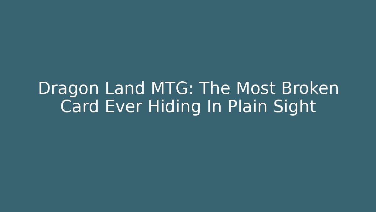Dragon Land MTG: The Most Broken Card Ever Hiding In Plain Sight