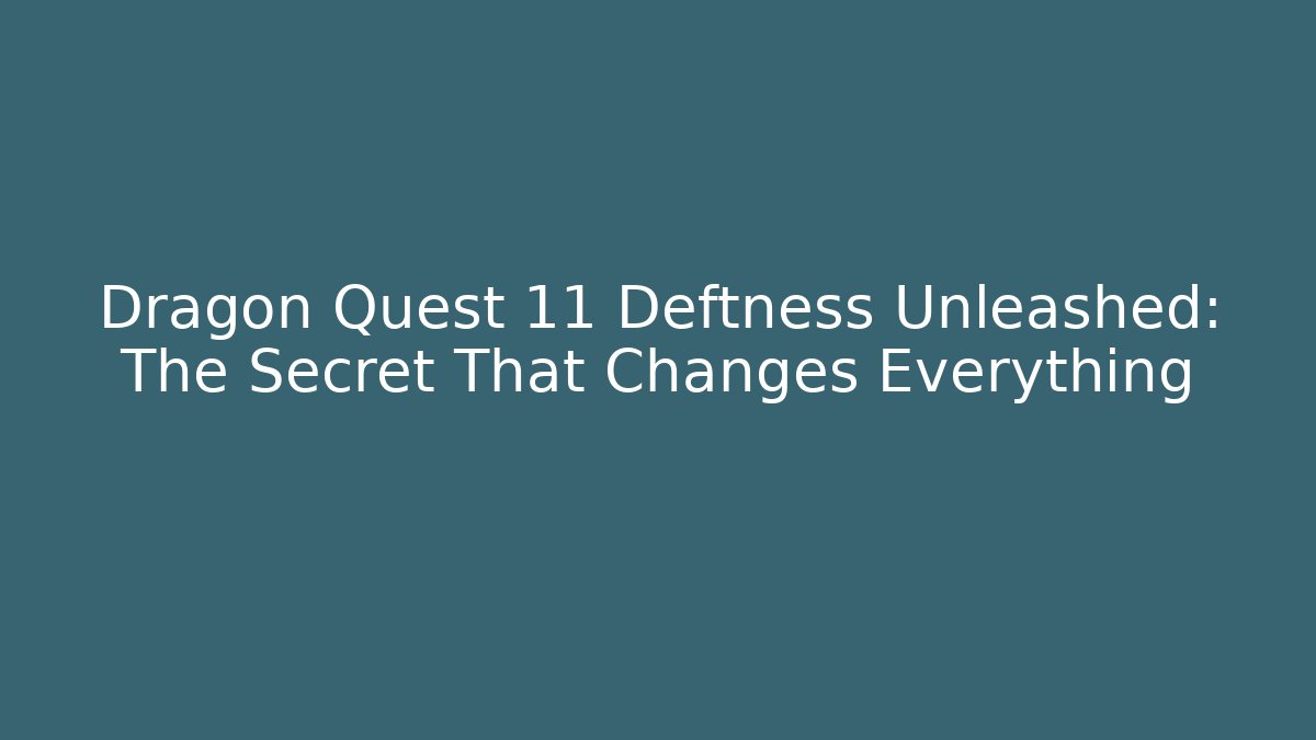 Dragon Quest 11 Deftness Unleashed: The Secret That Changes Everything - Felix Cat Insurance