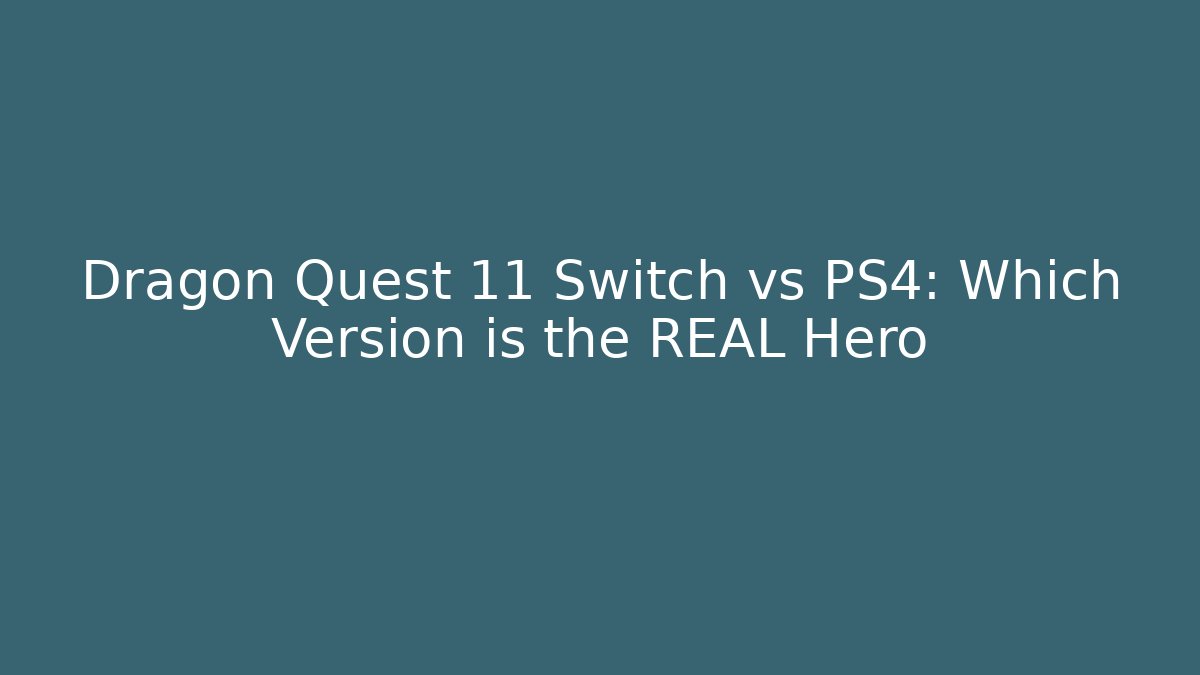 Dragon Quest 11 Switch vs PS4: Which Version is the REAL Hero