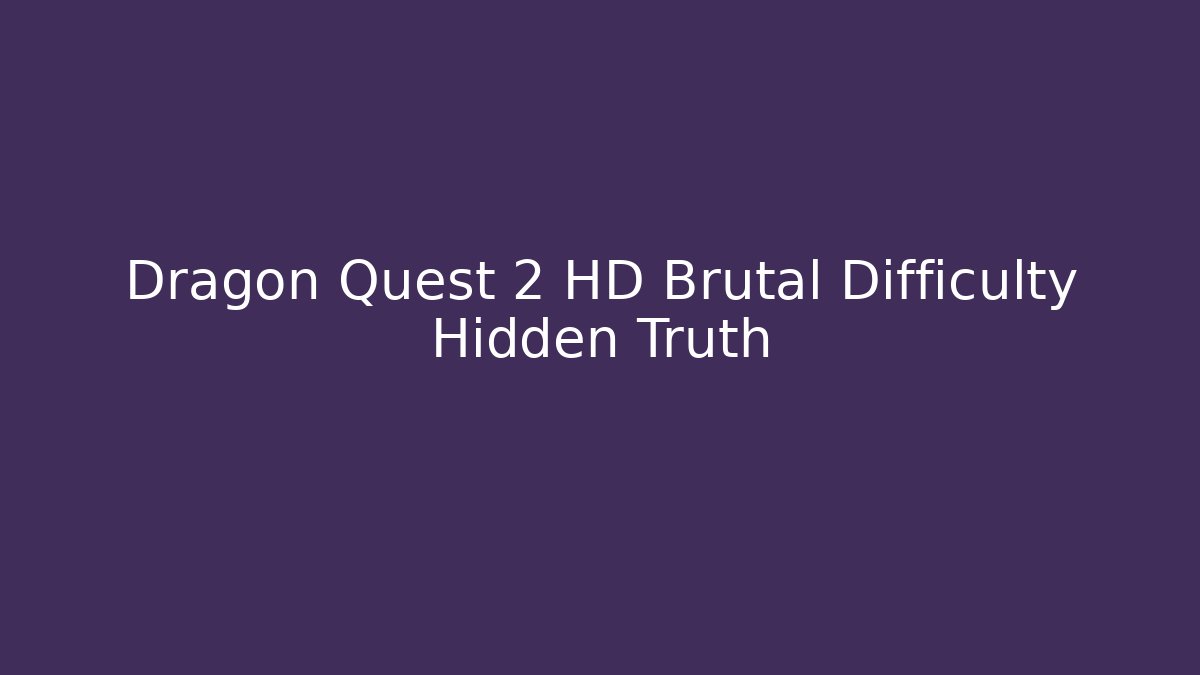 Dragon Quest 2 HD Brutal Difficulty Hidden Truth - Felix Cat Insurance