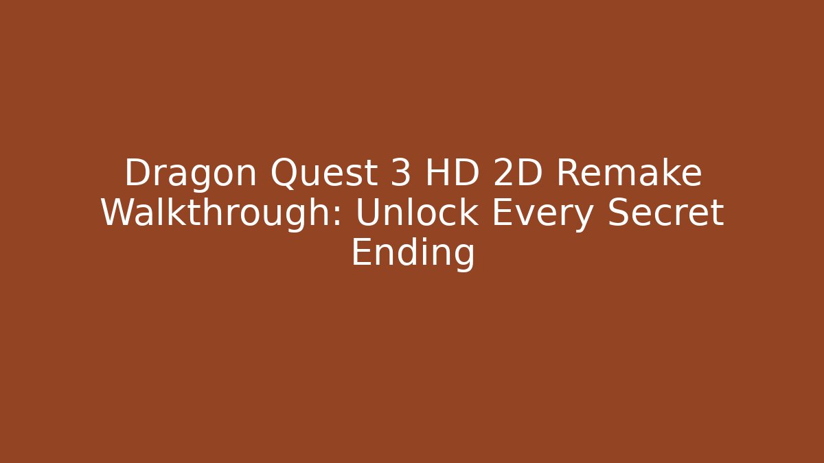 Dragon Quest 3 HD 2D Remake Walkthrough: Unlock Every Secret Ending