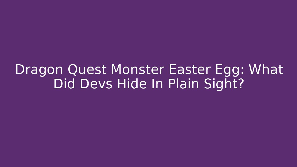 Dragon Quest Monster Easter Egg: What Did Devs Hide In Plain Sight?