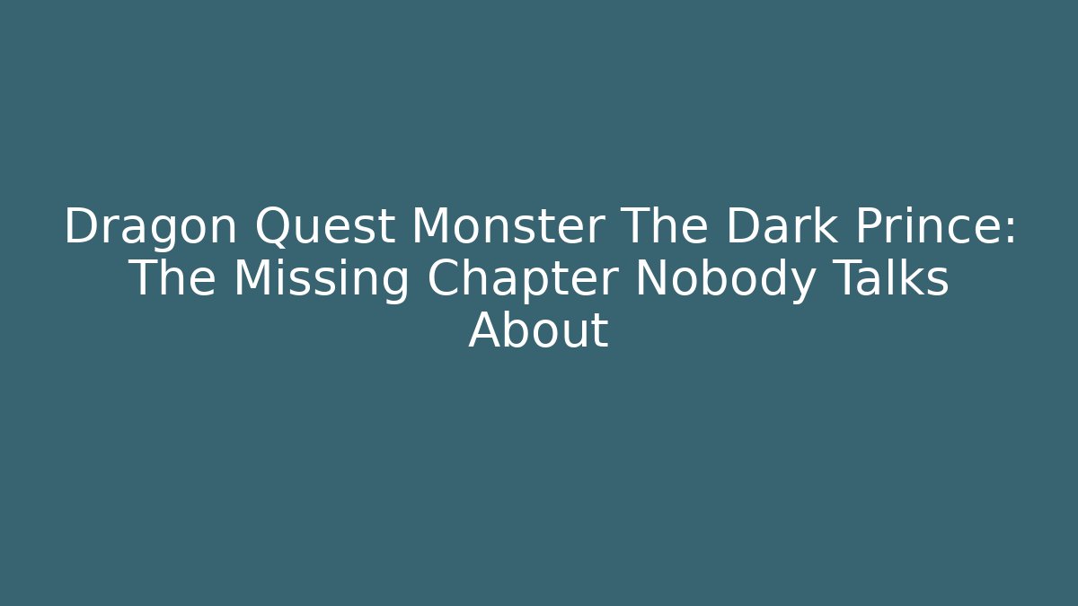 Dragon Quest Monster The Dark Prince: The Missing Chapter Nobody Talks About