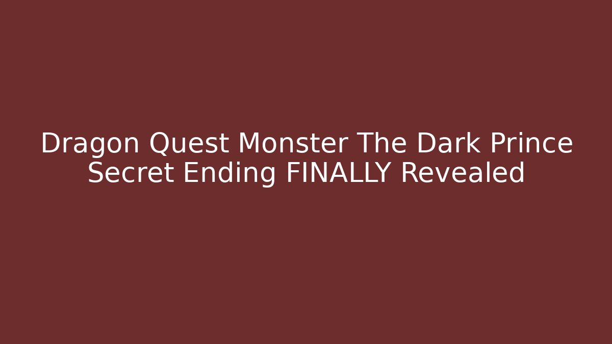 Dragon Quest Monster The Dark Prince Secret Ending FINALLY Revealed