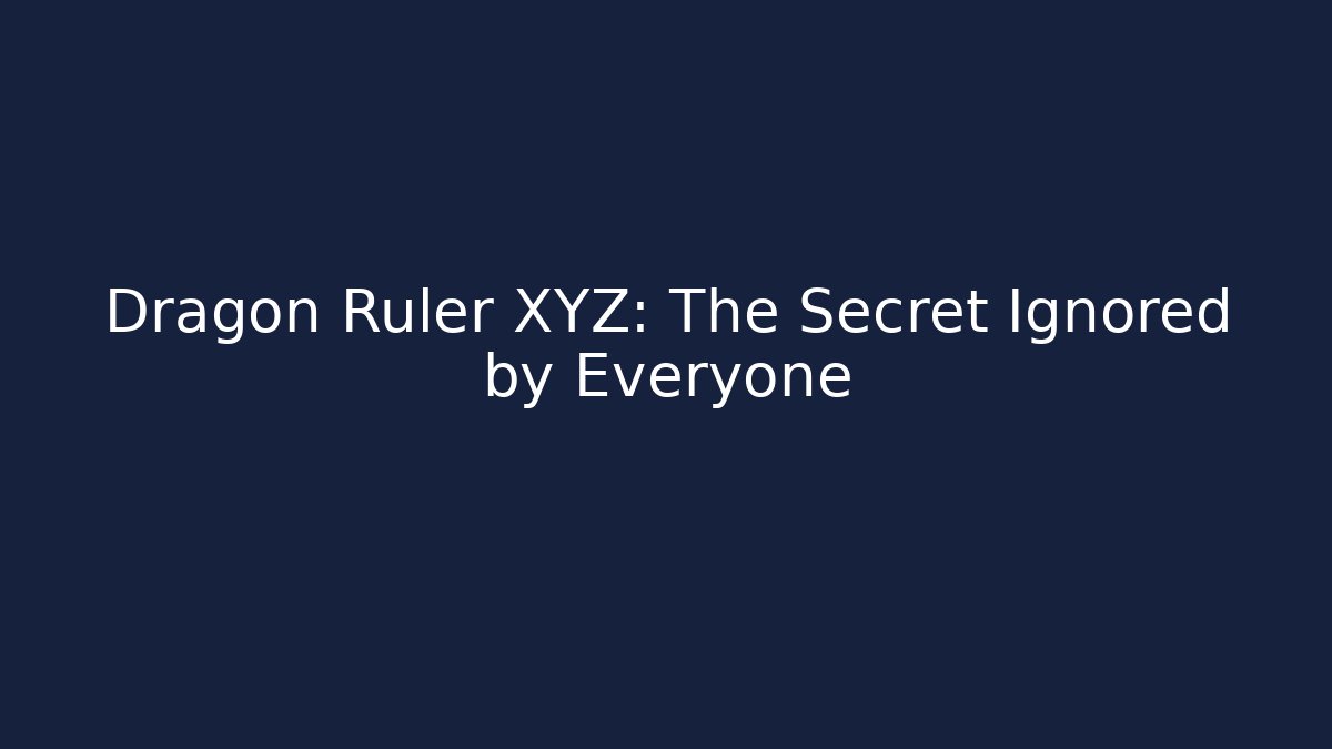 Dragon Ruler XYZ: The Secret Ignored by Everyone