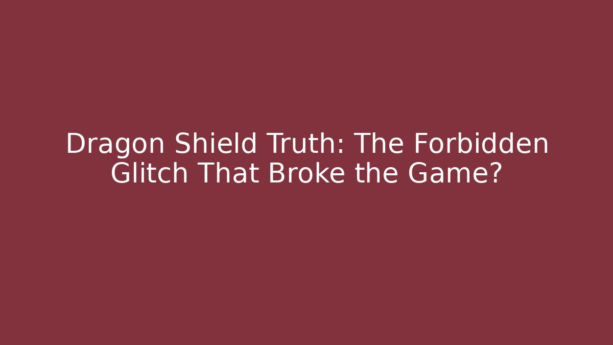 Dragon Shield Truth: The Forbidden Glitch That Broke the Game?