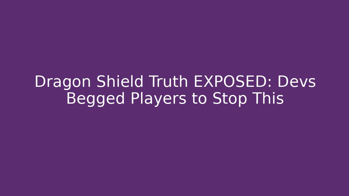Dragon Shield Truth EXPOSED: Devs Begged Players to Stop This