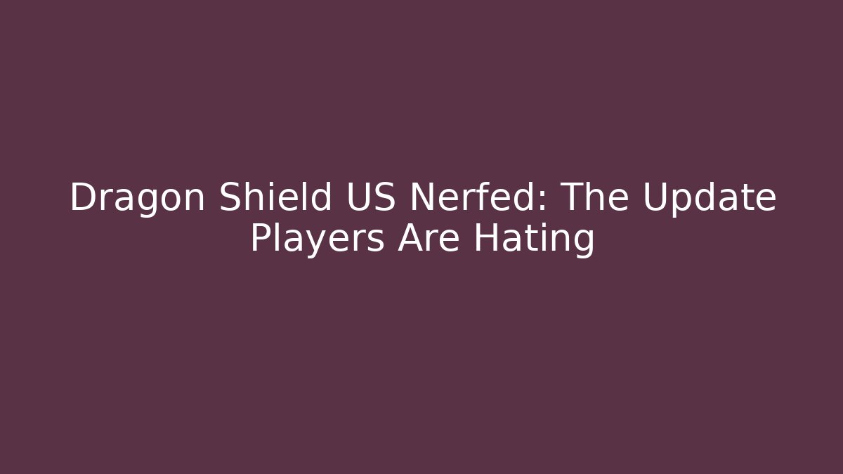 Dragon Shield US Nerfed: The Update Players Are Hating - Felix Cat Insurance