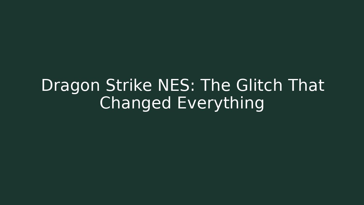 Dragon Strike NES: The Glitch That Changed Everything