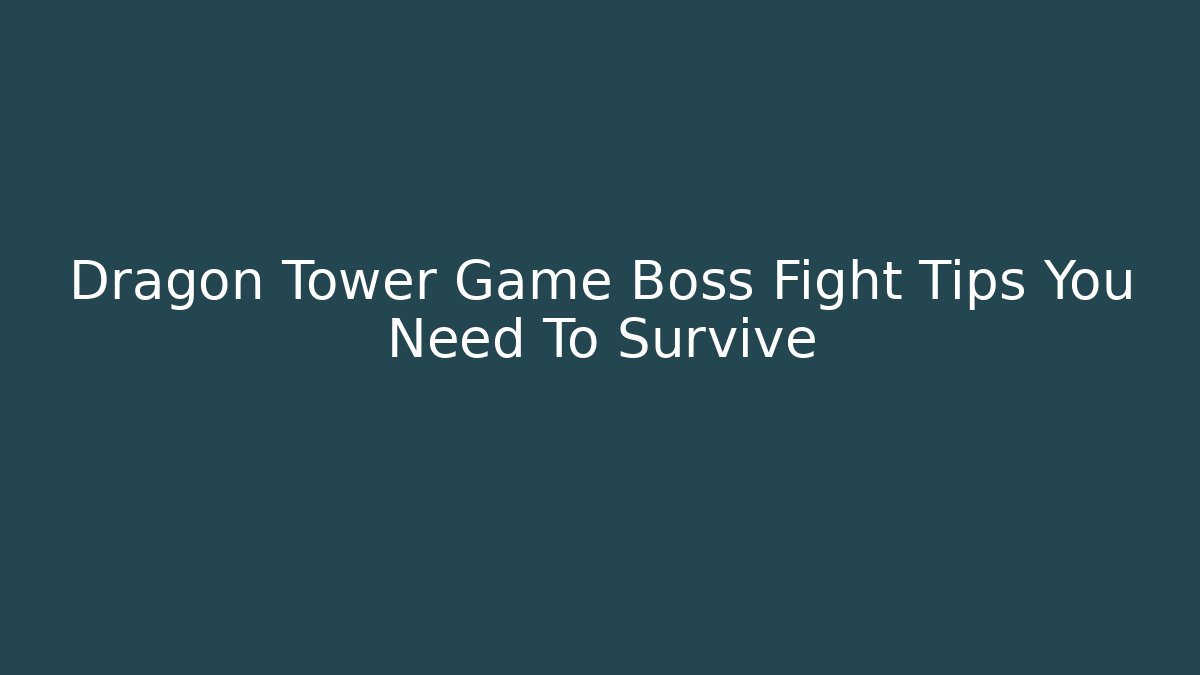 Dragon Tower Game Boss Fight Tips You Need To Survive