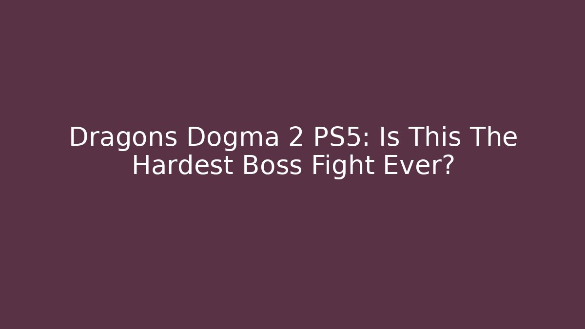 Dragons Dogma 2 PS5: Is This The Hardest Boss Fight Ever?
