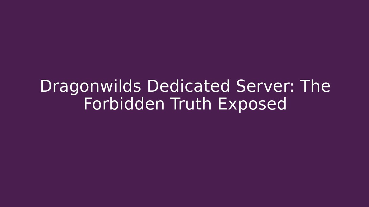 Dragonwilds Dedicated Server: The Forbidden Truth Exposed - Felix Cat Insurance