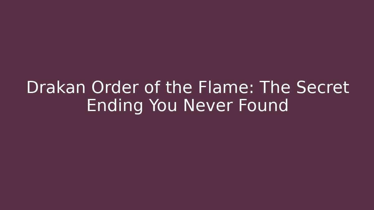Drakan Order of the Flame: The Secret Ending You Never Found