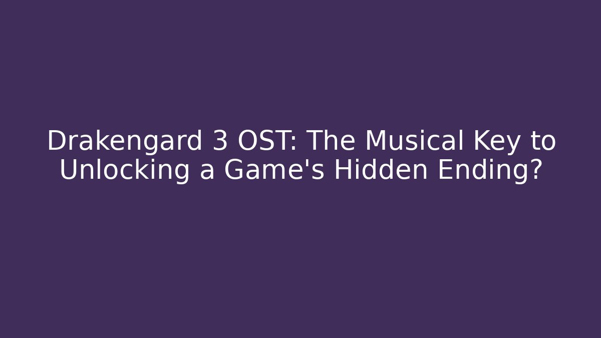 Drakengard 3 OST: The Musical Key to Unlocking a Game's Hidden Ending?