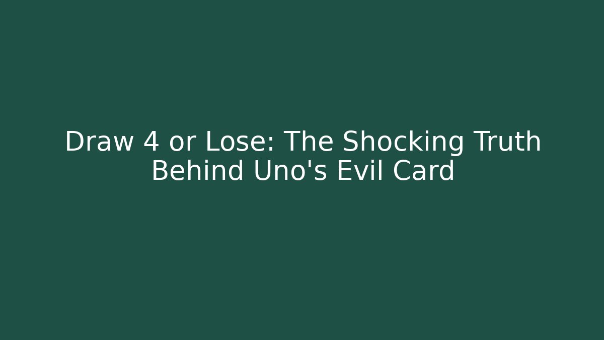 Draw 4 or Lose: The Shocking Truth Behind Uno's Evil Card