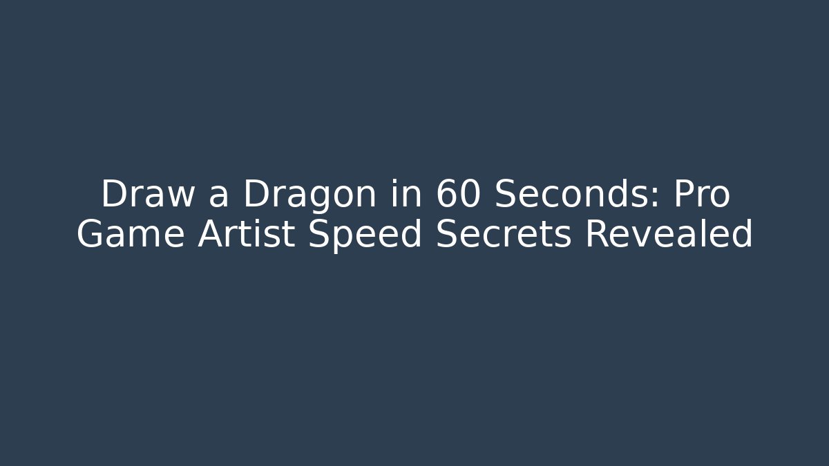 Draw a Dragon in 60 Seconds: Pro Game Artist Speed Secrets Revealed