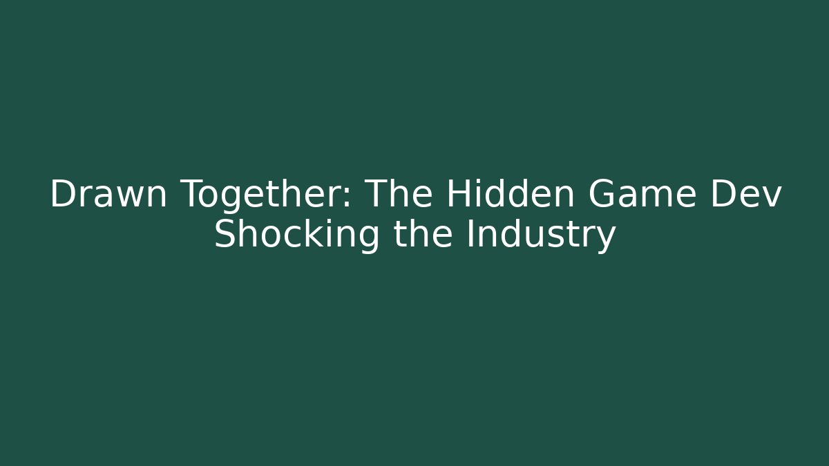 Drawn Together: The Hidden Game Dev Shocking the Industry