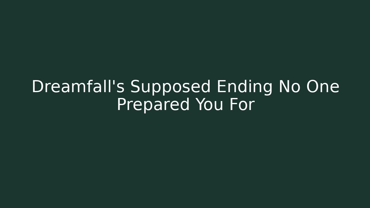 Dreamfall's Supposed Ending No One Prepared You For