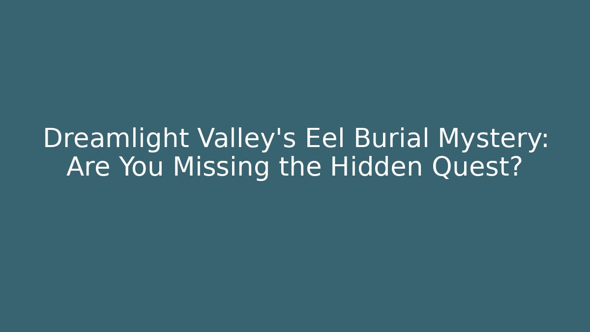 Dreamlight Valley's Eel Burial Mystery: Are You Missing the Hidden Quest?