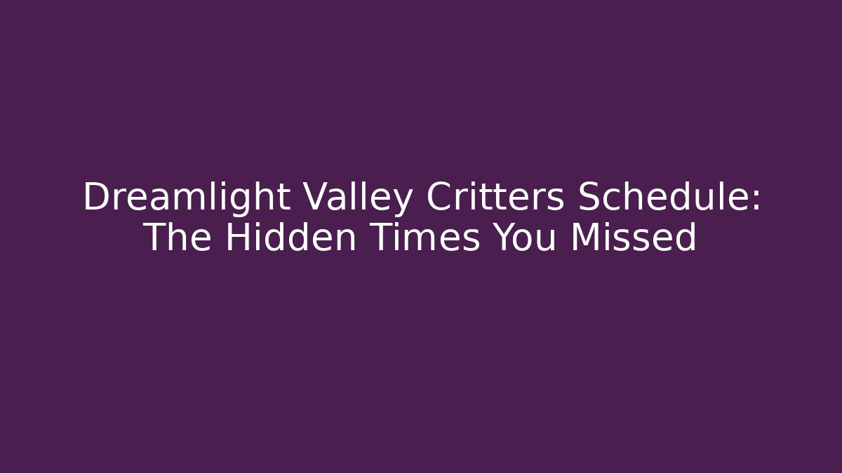 Dreamlight Valley Critters Schedule: The Hidden Times You Missed