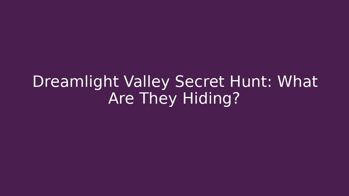 Dreamlight Valley Secret Hunt: What Are They Hiding?
