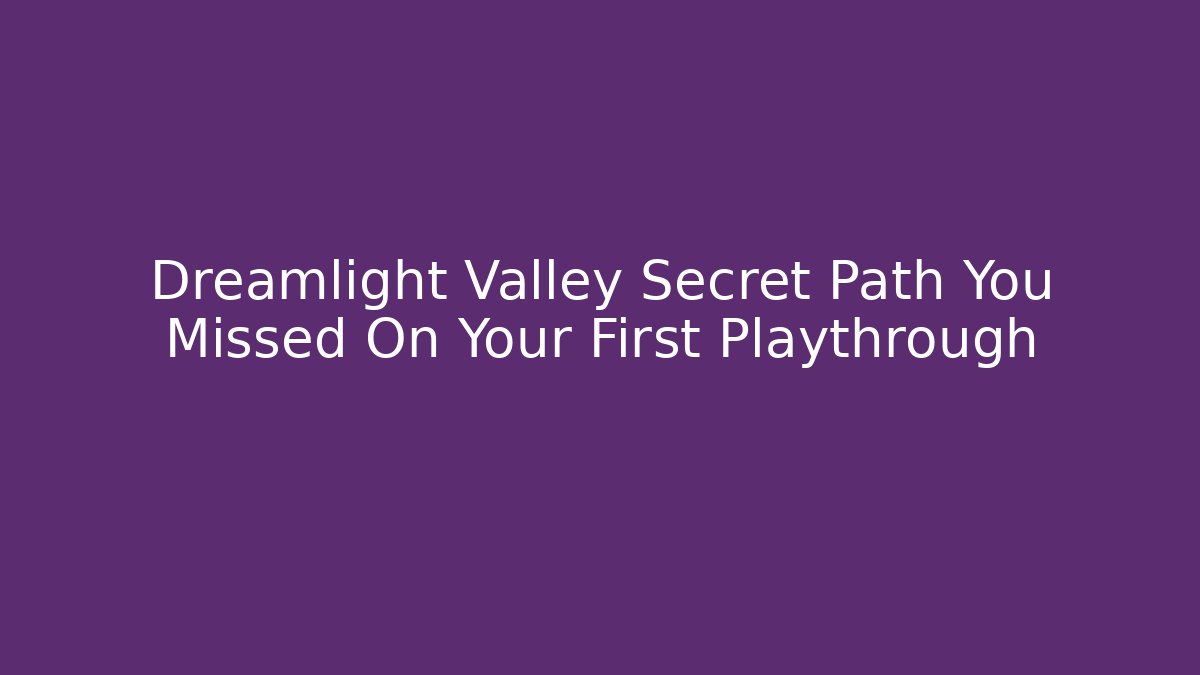 Dreamlight Valley Secret Path You Missed On Your First Playthrough