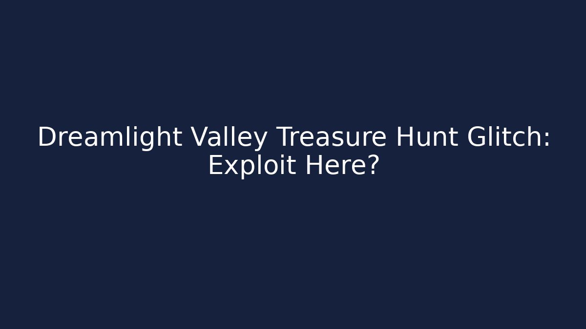Dreamlight Valley Treasure Hunt Glitch: Exploit Here? - Felix Cat Insurance