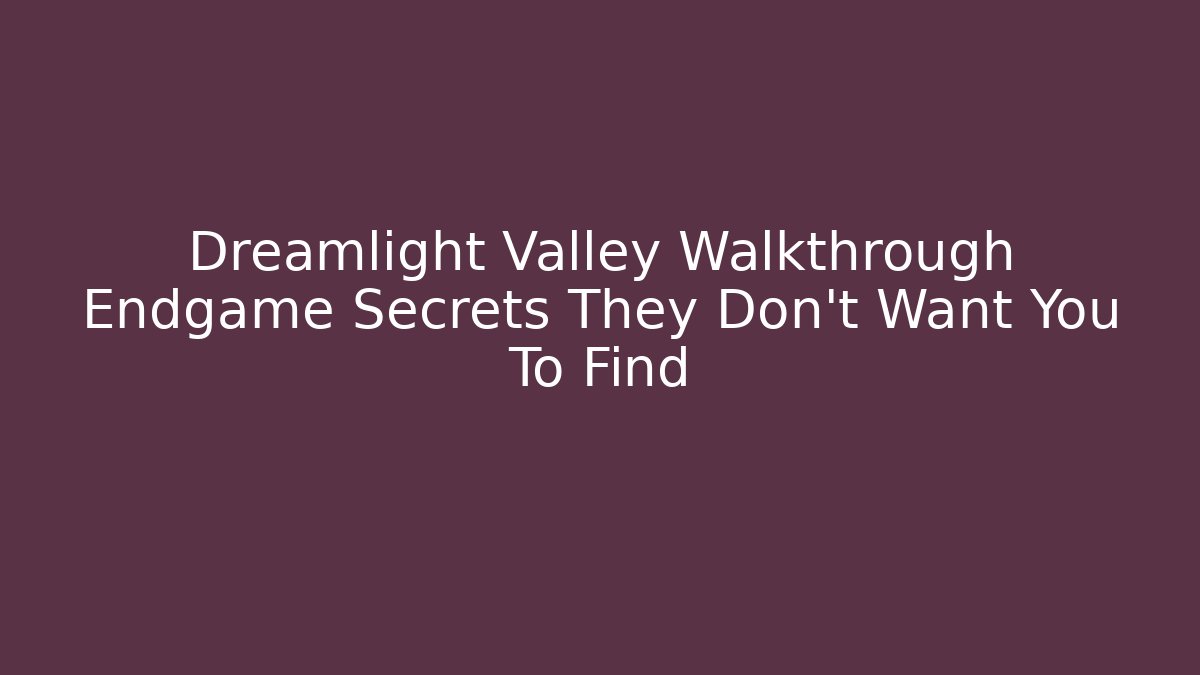 Dreamlight Valley Walkthrough Endgame Secrets They Don't Want You To Find