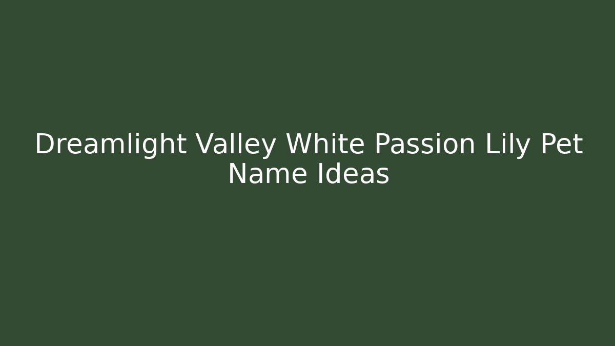 Dreamlight Valley White Passion Lily Pet Name Ideas