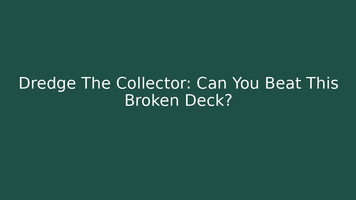 Dredge The Collector: Can You Beat This Broken Deck?