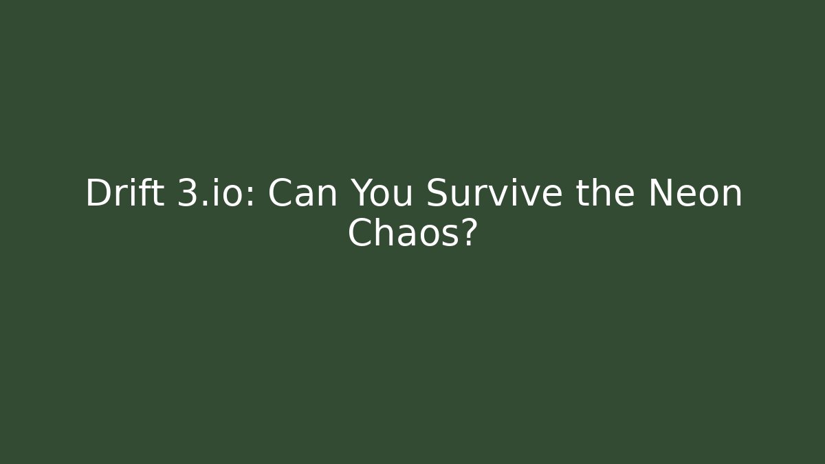Drift 3.io: Can You Survive the Neon Chaos?