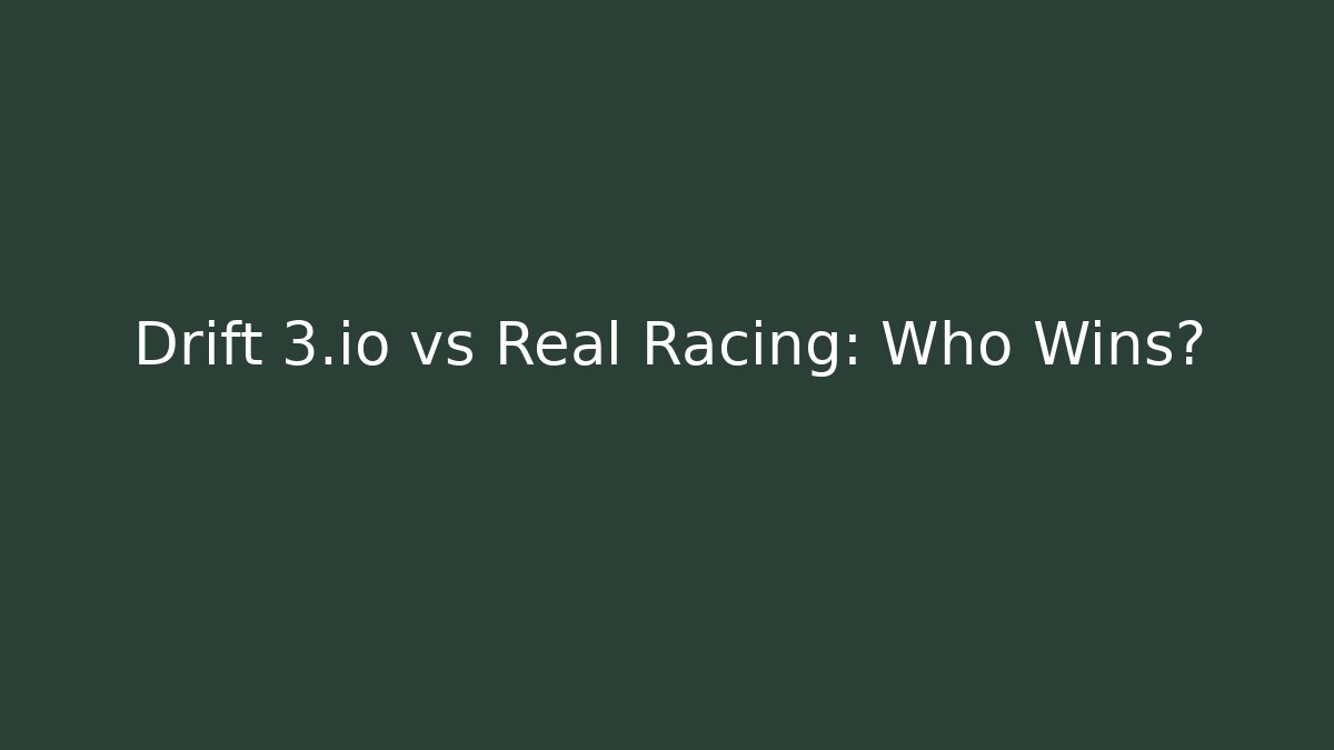 Drift 3.io vs Real Racing: Who Wins?