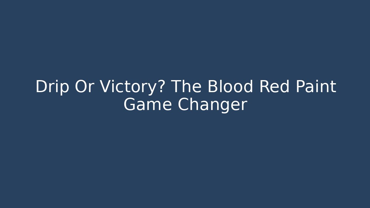 Drip Or Victory? The Blood Red Paint Game Changer