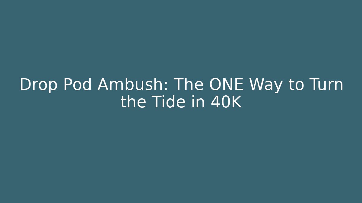 Drop Pod Ambush: The ONE Way to Turn the Tide in 40K