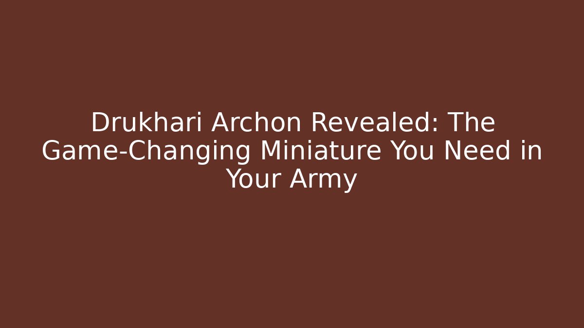 Drukhari Archon Revealed: The Game-Changing Miniature You Need in Your Army
