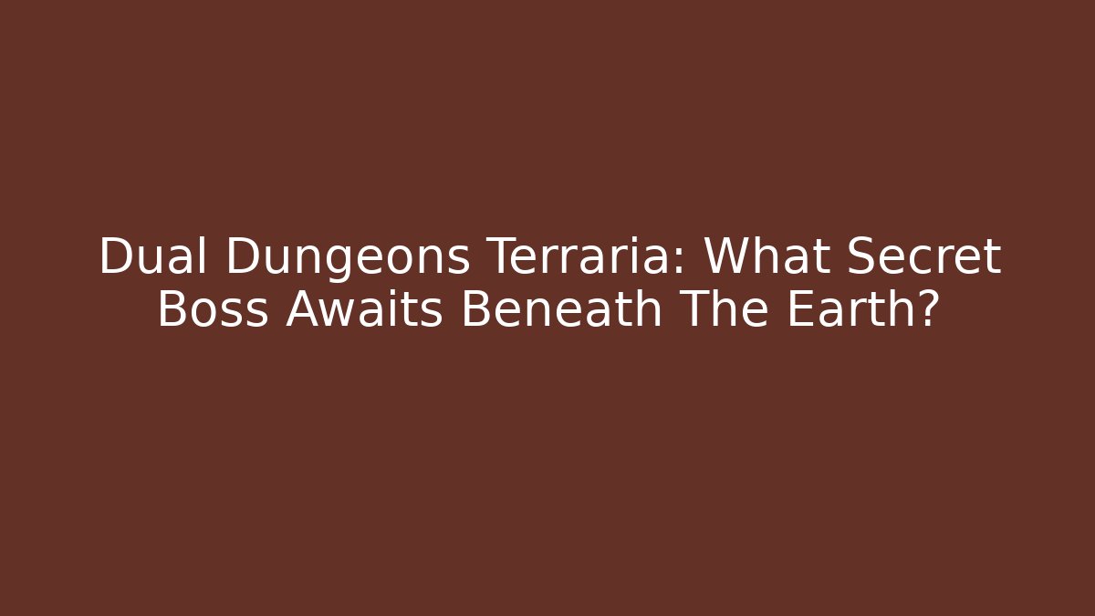 Dual Dungeons Terraria: What Secret Boss Awaits Beneath The Earth?