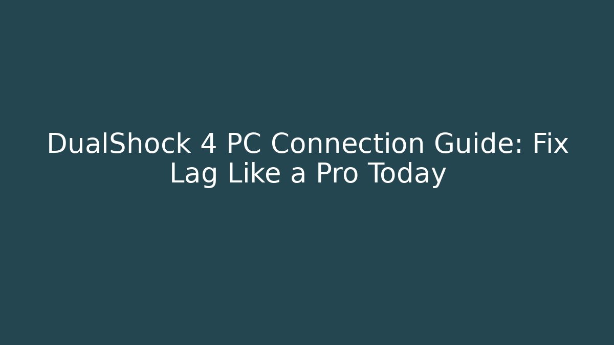 DualShock 4 PC Connection Guide: Fix Lag Like a Pro Today