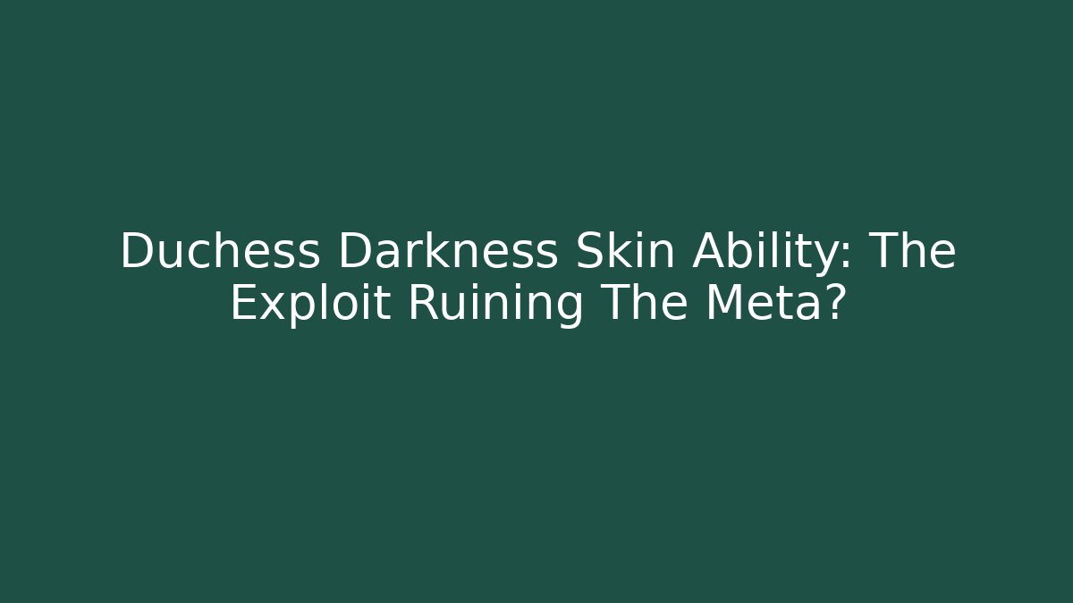 Duchess Darkness Skin Ability: The Exploit Ruining The Meta?