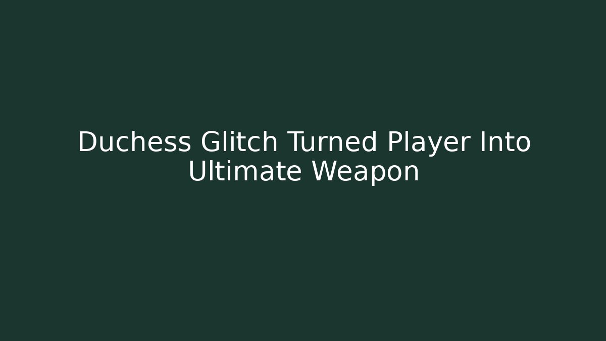 Duchess Glitch Turned Player Into Ultimate Weapon - Felix Cat Insurance