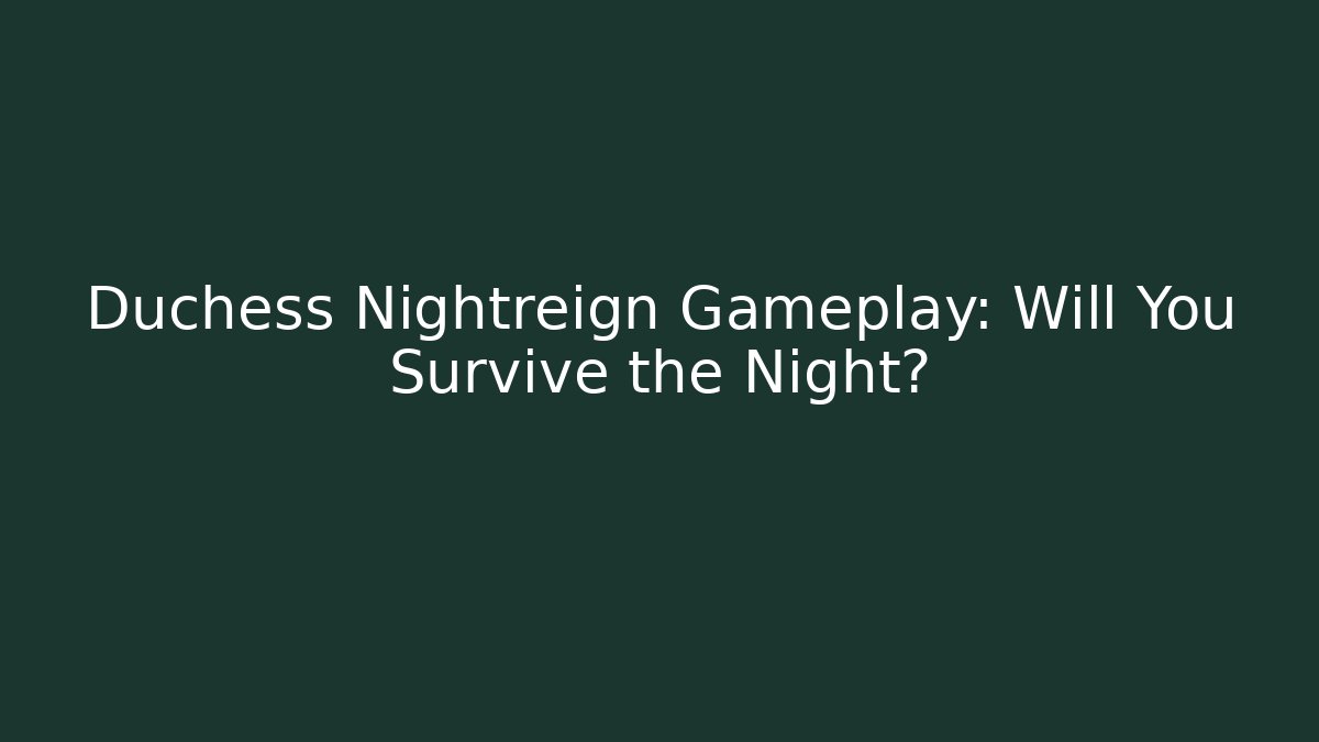 Duchess Nightreign Gameplay: Will You Survive the Night?