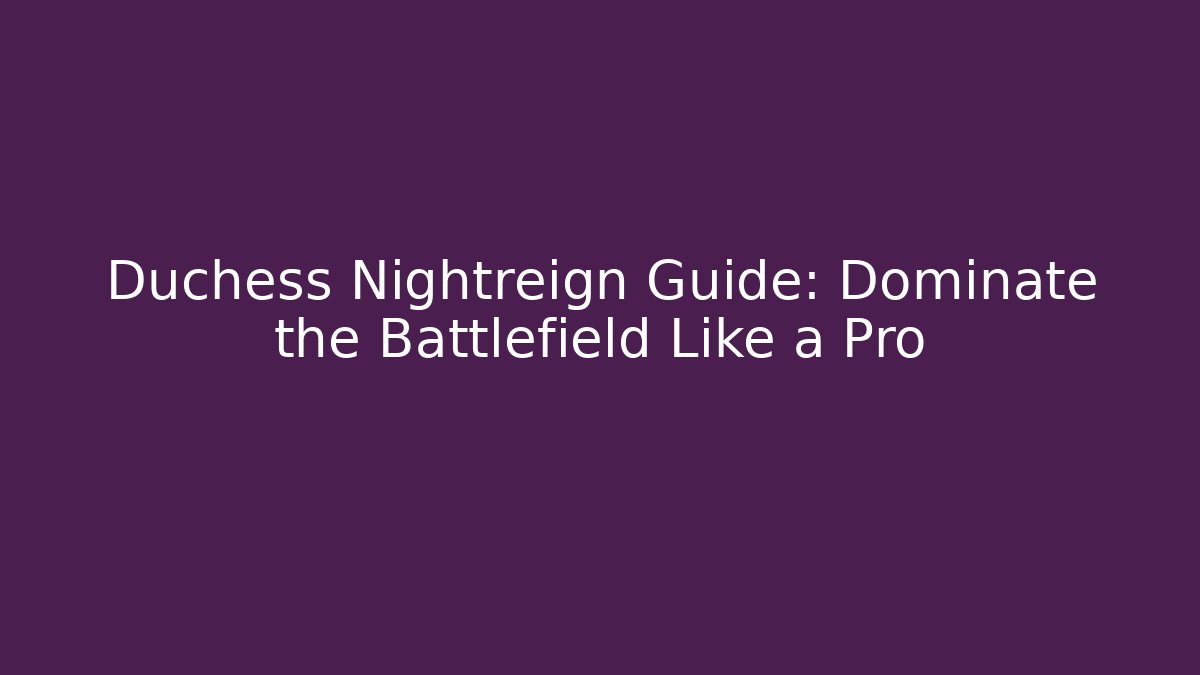 Duchess Nightreign Guide: Dominate the Battlefield Like a Pro - Felix Cat Insurance