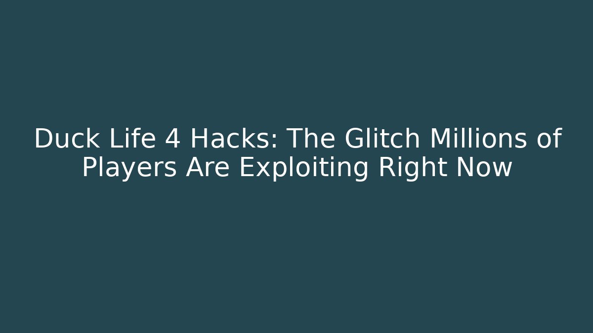 Duck Life 4 Hacks: The Glitch Millions of Players Are Exploiting Right Now